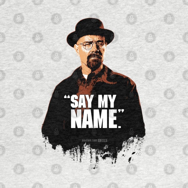 Walter White/Heisenberg - SAY MY NAME - Breaking Bad by MannArtt